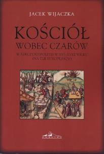 Okładka książki Kościół wobec czarów w Rzeczypospolitej w XVI-XVIII wieku (na tle europejskim)