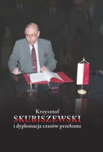 Okładka książki Krzysztof Skubiszewski i dyplomacja czasów przełomu