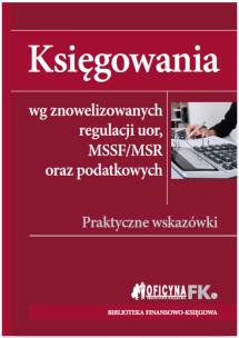 Okładka książki Księgowania wg znowelizowanych regulacji uor, MSSF/MSR oraz podatkowych. Praktyczne wskazówki