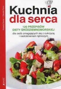 Okładka książki Kuchnia dla serca. 120 przepisów diety śródziemnomorskiej dla osób zmagających się z cukrzycą i nadciśnieniem tętniczym