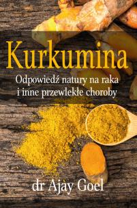 Kurkumina - odpowiedź natury na raka i inne przewlekłe choroby. Autor: Goel Ajay. Multiszop.pl Okładka książki Kurkumina - odpowiedź natury na raka i inne przewlekłe choroby