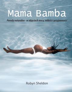 Okładka książki Mama Bamba. Porody naturalne - w objęciach mocy, miłości i przyjemności.
