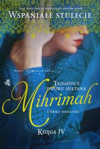 Okładka książki Mihrimah. Córka odaliski  Tajemnice dworu sułtana. Księga IV