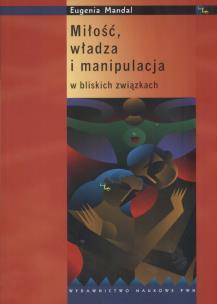 Okładka książki Miłość władza i manipulacja w bliskich związkach
