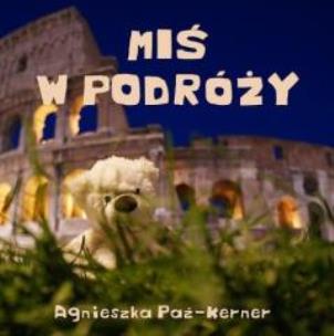 Miś w podróży. Autor: Agnieszka Paź-Kerner. Multiszop.pl Okładka książki Miś w podróży