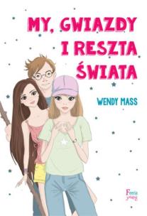My, gwiazdy i reszta świata. Autor: Wendy Mass. Multiszop.pl Okładka książki My, gwiazdy i reszta świata
