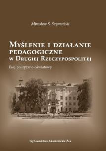 Okładka książki Myślenie i działanie pedagogiczne w Drugiej Rzeczypospolitej
