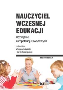 Okładka książki Nauczyciel wczesnej edukacji Rozwijanie kompetENCJI ZAWODOWYCH