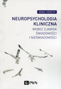 Neuropsychologia kliniczna wobec zjawisk świadomości i nieświadomości. Autor: Herzyk Anna. Multiszop.pl Okładka książki Neuropsychologia kliniczna wobec zjawisk świadomości i nieświadomości