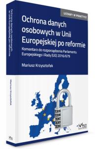 Okładka książki Ochrona danych osobowych w Unii Europejskiej po reformie. Komentarz do rozporządzenia Parlamentu Europejskiego