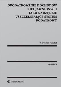 Okładka książki Opodatkowanie dochodów nieujawnionych jako narzędzie uszczelniające system podatkowy