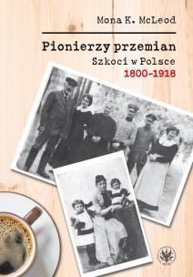 Okładka książki Pionierzy przemian Szkoci w Polsce 1800-1918