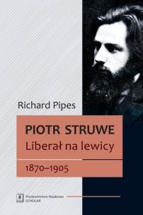 Okładka książki Piotr Struwe Liberał na lewicy 1870-1905