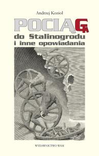 Okładka książki Pociąg do Stalinogrodu i inne opowiadania