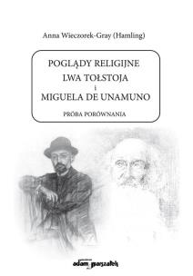 Okładka książki Poglądy religijne Lwa Tołstoja i Miguela de Unamuno. Próba porównania
