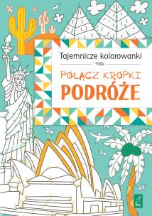 Okładka książki Połącz kropki. Podróże. TAJEMNICZE KOLOROWANKI