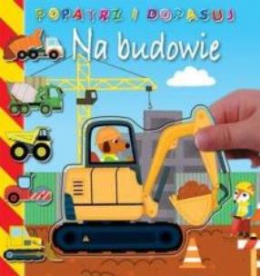 Okładka książki Popatrz i dopasuj. Na budowie