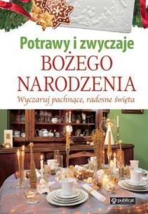 Okładka książki Potrawy i zwyczaje Bożego Narodzenia. Wyczaruj pachnące, radosne Święta