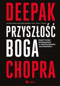 Przyszłość Boga Praktyczne rozważania o współczesnej duchowości. Autor: Deepak Chopra. Multiszop.pl Okładka książki Przyszłość Boga Praktyczne rozważania o współczesnej duchowości