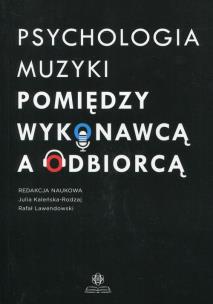 Okładka książki Psychologia muzyki Pomiędzy wykonawcą a odbiorcą