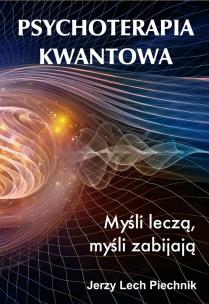 Okładka książki Psychoterapia kwantowa Myśli leczą, myśli zabijają
