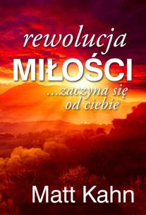 Rewolucja Miłości, Matt Kahn. Autor: Kahn Matt. Multiszop.pl Okładka książki Rewolucja Miłości, Matt Kahn