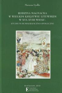 Okładka książki Rodzina magnacka w Wielkim Księstwie Litewskim w XVI-XVIII wieku Studium demograficzno-społeczne