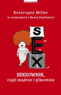 Seksownik, czyli mądrze i pikantnie. Autor: Katarzyna Miller, Beata Pawłowicz. Multiszop.pl Okładka książki Seksownik, czyli mądrze i pikantnie