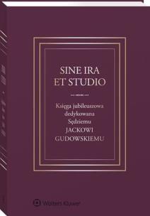 Okładka książki Sine ira et studio Księga jubileuszowa dedykowana Sędziemu Jackowi Gudowskiemu