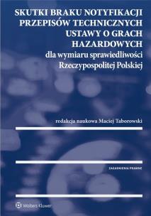 Okładka książki Skutki braku notyfikacji przepisów technicznych ustawy o grach hazardowych dla wymiaru sprawiedliwości