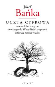 Okładka książki Uczta cyfrowa uczestników kongresu zwołanego do Wieży Babel w sprawie cyfrowej nicości wiedzy