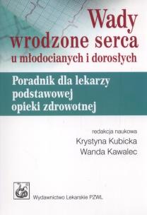 Wady wrodzone serca u młodocianych i dorosłych. Autor: Krystyna Kubicka, Wanda Kawalec. Multiszop.pl Okładka książki Wady wrodzone serca u młodocianych i dorosłych