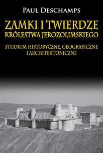 Okładka książki Zamki i twierdze Królestwa Jerozolimskiego.