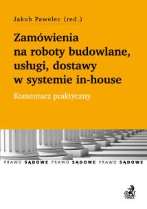 Okładka książki Zamówienia na roboty budowlane, usługi, dostawy w systemie in-house. Komentarz praktyczny