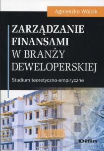Okładka książki Zarządzanie finansami w branży deweloperskiej. Studium teoretyczno-empiryczne