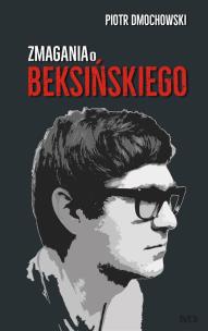 Okładka książki Zmagania o Beksińskiego