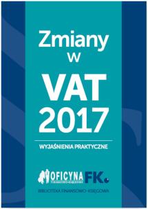 Okładka książki Zmiany w VAT 2017 - wyjaśnienia praktyczne