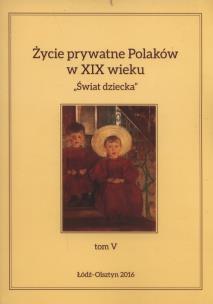 Okładka książki Życie prywatne Polaków w XIX wieku T. 5