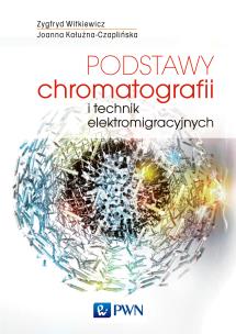 Podstawy chromatografii i technik elektromigracyjnych. Autor: Witkiewicz Zygfryd, Kałużna-Czaplińska Joanna. Multiszop.pl Okładka książki  Podstawy chromatografii i technik elektromigracyjnych