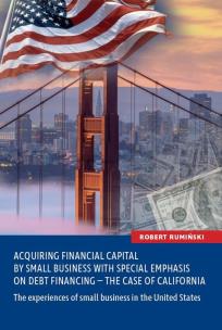 Okładka książki Acquiring financial capital by small business with special emphasis on debt financing - the case of