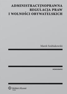 Okładka książki Administracyjnoprawna regulacja praw i wolności obywatelskich
