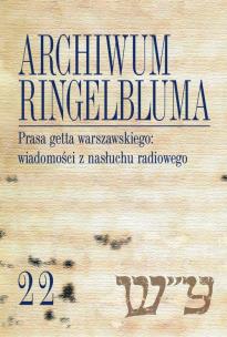 Okładka książki Archiwum Ringelbluma Konspiracyjne Archiwum Getta Warszawy Tom 22 Prasa getta warszawskiego wiadomości z nasłuchu radiowego