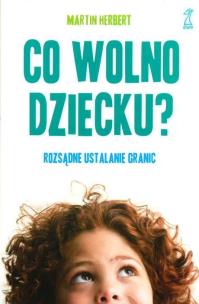 Okładka książki Co wolno dziecku? Rozsądne ustalanie granic