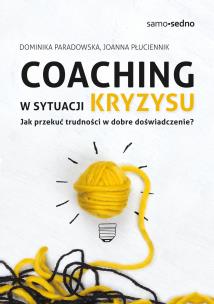 Okładka książki Coaching w sytuacji kryzysu. Jak przekuć trudności w dobre doświadczenie?
