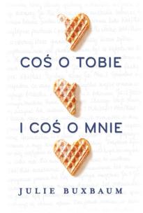 Coś o tobie i coś o mnie. Autor: Julie Buxbaum. Multiszop.pl Okładka książki Coś o tobie i coś o mnie