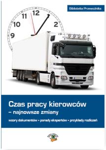 Opakowanie Czas pracy kierowców Najnowsze zmiany wzory dokumentów • porady ekspertów • przykłady rozliczeń