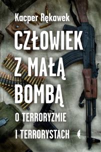 Okładka książki Człowiek z małą bombą.O terroryzmie i terrorystach