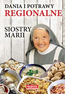 Dania i potrawy regionalne Siostry Marii. Autor: Maria Goretti. Multiszop.pl Okładka książki Dania i potrawy regionalne Siostry Marii