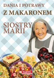 Dania i potrawy z makaronem Siostry Marii. Autor: Maria Goretti. Multiszop.pl Okładka książki Dania i potrawy z makaronem Siostry Marii