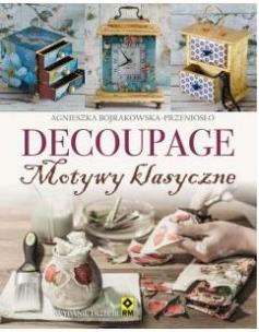 Okładka książki Decoupage. Motywy klasyczne i nowoczesne Wyd. III